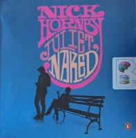 Juliet, Naked written by Nick Hornby performed by Jennifer Wiltsie, Ben Miles and Bill Irwin on Audio CD (Unabridged)